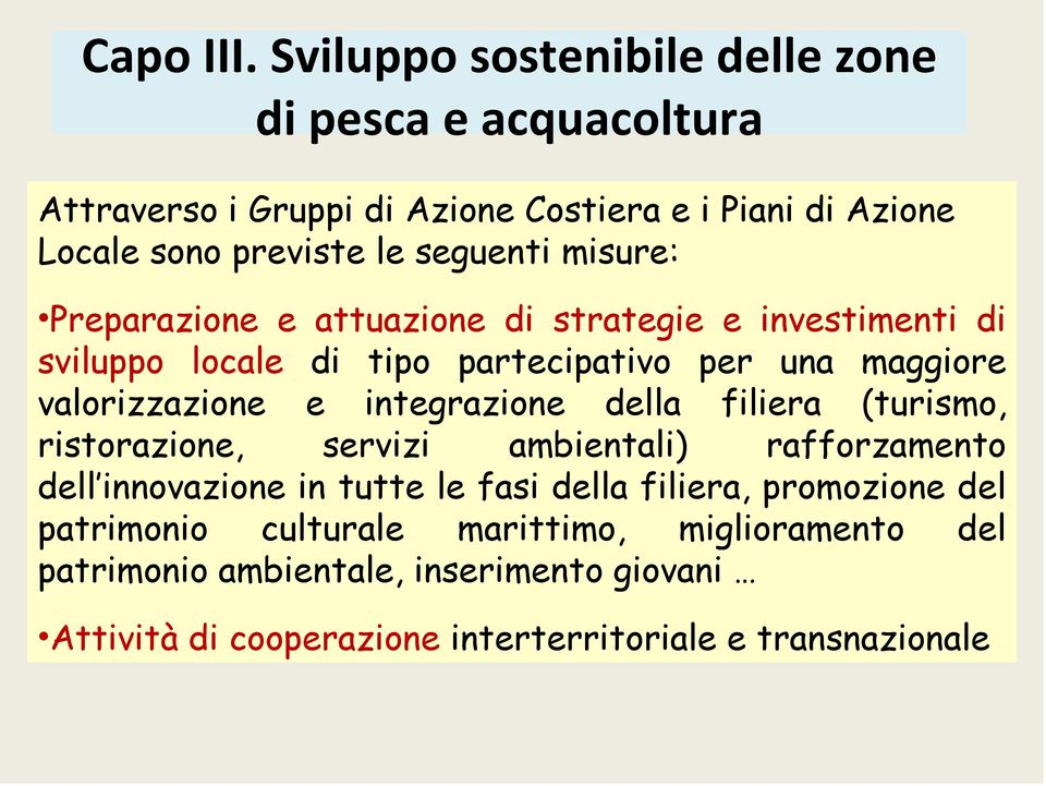 misure: Preparazione e attuazione di strategie e investimenti di sviluppo locale di tipo partecipativo per una maggiore valorizzazione e