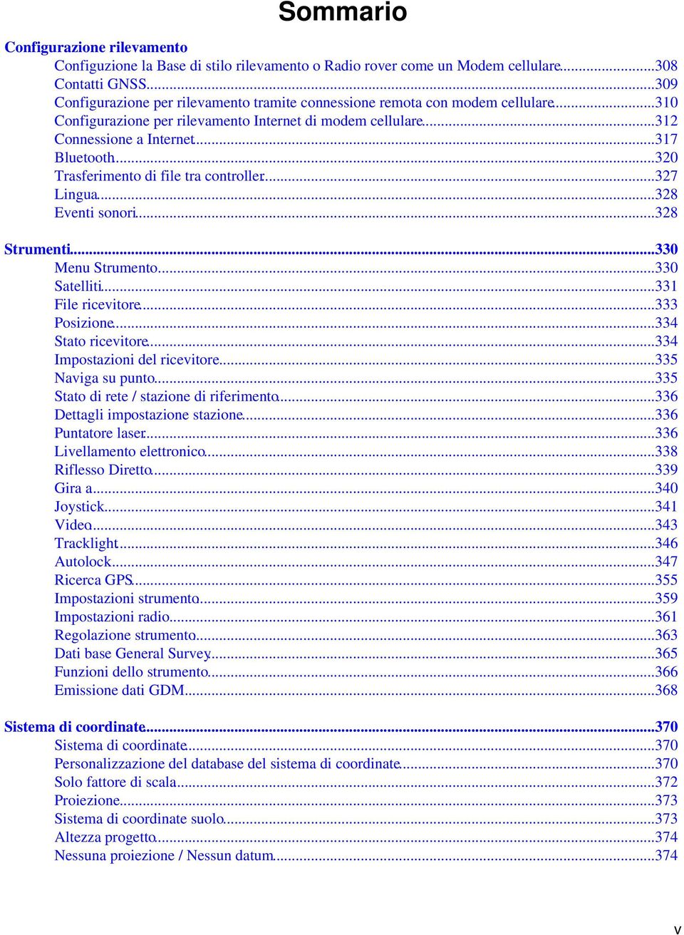 ..320 Trasferimento di file tra controller...327 Lingua...328 Eventi sonori...328 Strumenti...330 Menu Strumento...330 Satelliti...331 File ricevitore...333 Posizione...334 Stato ricevitore.