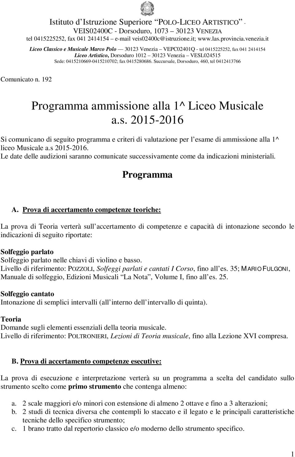 Succursale, Dorsoduro, 460, tel 0412413766 Comunicato n. 192 Programma ammissione alla 1^ Liceo Musicale a.s. 2015-2016 Si comunicano di seguito programma e criteri di valutazione per l esame di ammissione alla 1^ liceo Musicale a.