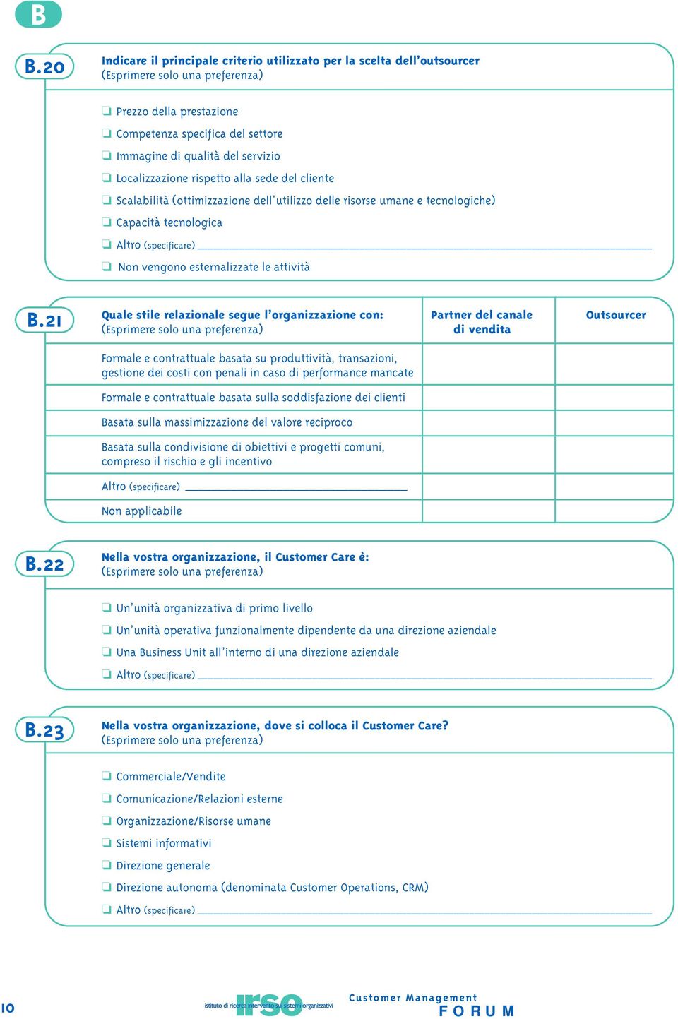 esternalizzate le attività Quale stile relazionale segue l organizzazione con: Partner del canale Outsourcer B.