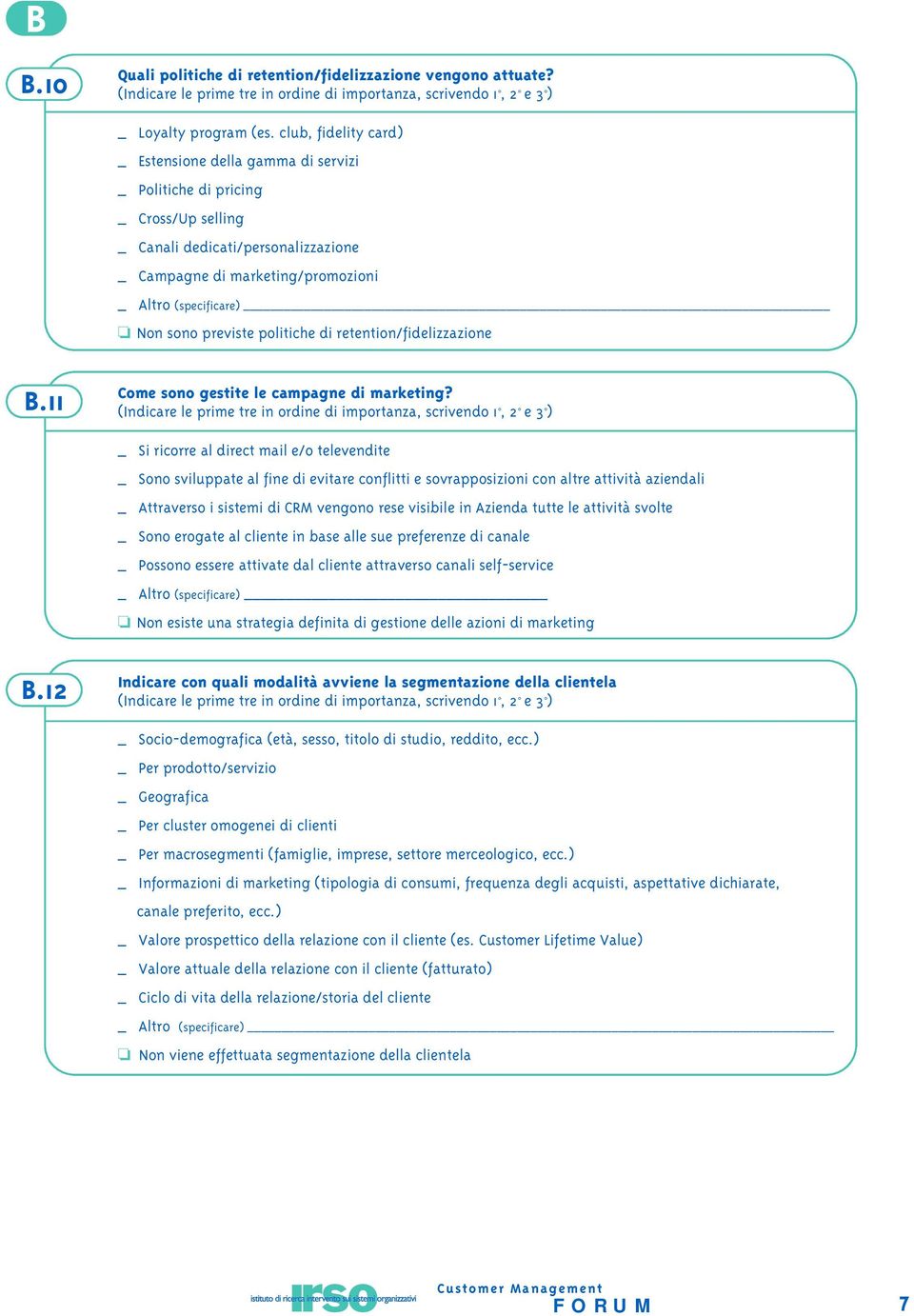 sono previste politiche di retention/fidelizzazione B.11 Come sono gestite le campagne di marketing?