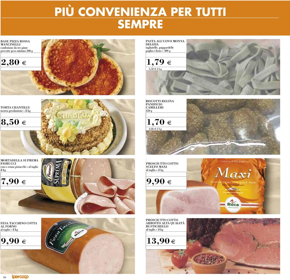 350 g,70 e 4,86 il kg Mortadella suprema fiorucci con o senza pistacchi al taglio il kg 7,90 e Prosciutto cotto scelto maxi al taglio