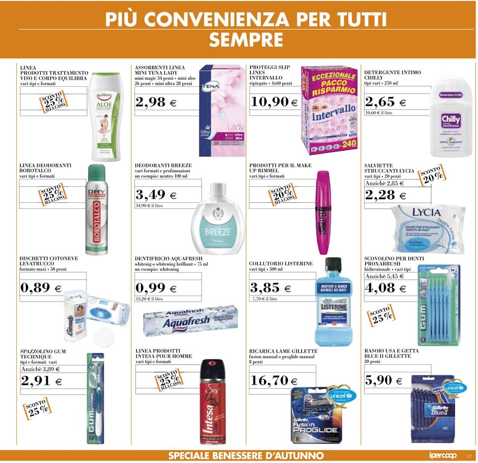 formati e profumazioni un esempio: neutro 00 ml 3,49 e 34,90 il litro Prodotti Per il make up rimmel vari tipi e formati 20 ALLA CASSA salviette struccanti lycia vari tipi 20 pezzi Anzichè 2,85 d