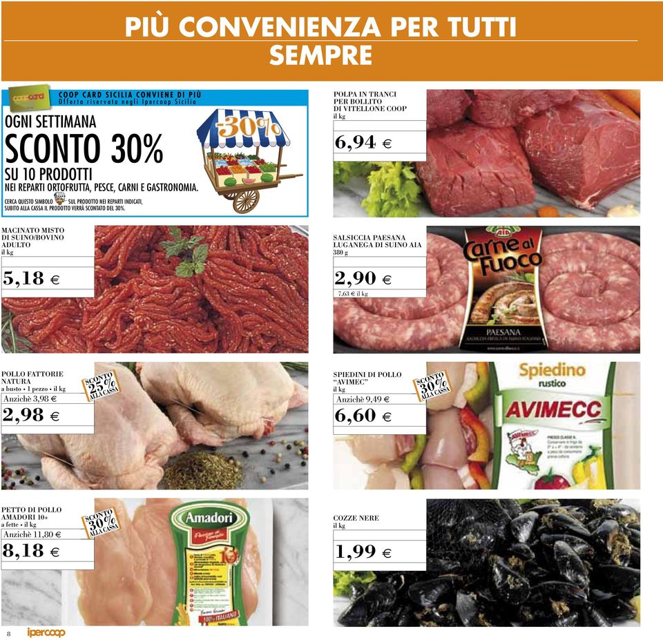 macinato misto di suino/bovino adulto il kg salsiccia Paesana luganega di suino aia 380 g 5,8 2,90 e e 7,63 il kg Pollo Fattorie natura a busto pezzo il kg Anzichè 3,98 d 2,98