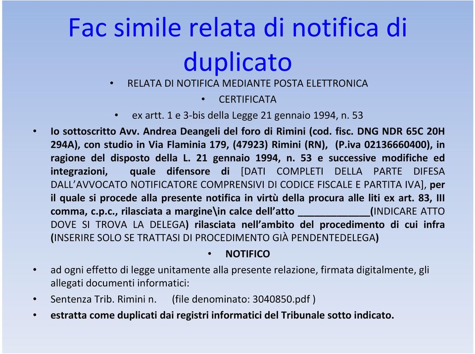 53 e successive modifiche ed integrazioni, quale difensore di [DATI COMPLETI DELLA PARTE DIFESA DALL AVVOCATO NOTIFICATORE COMPRENSIVI DI CODICE FISCALE E PARTITA IVA], per il quale si procede alla