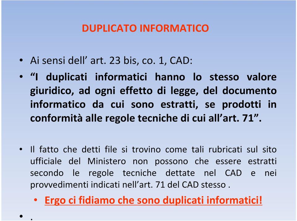 estratti, se prodotti in conformità alle regole tecniche di cui all art. 71.