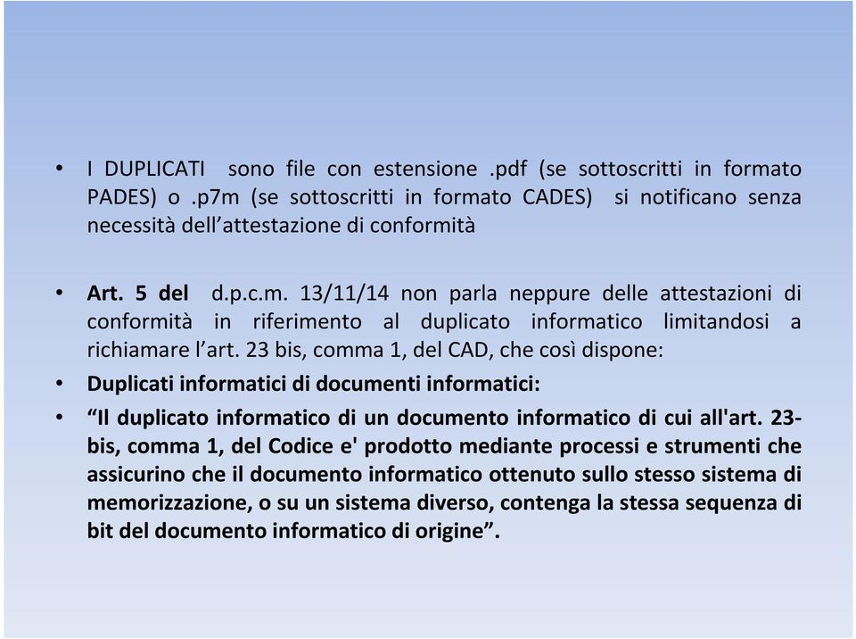 23 bis, comma 1, del CAD, che così dispone: Duplicati informatici di documenti informatici: Il duplicato informatico di un documento informatico di cui all'art.