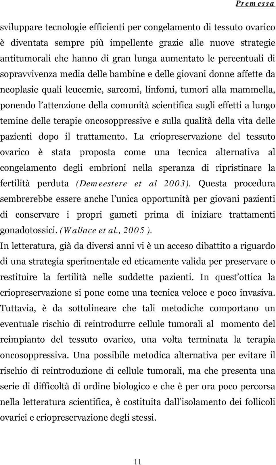 sugli effetti a lungo temine delle terapie oncosoppressive e sulla qualità della vita delle pazienti dopo il trattamento.