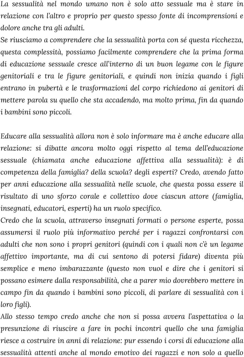 legame con le figure genitoriali e tra le figure genitoriali, e quindi non inizia quando i figli entrano in pubertà e le trasformazioni del corpo richiedono ai genitori di mettere parola su quello