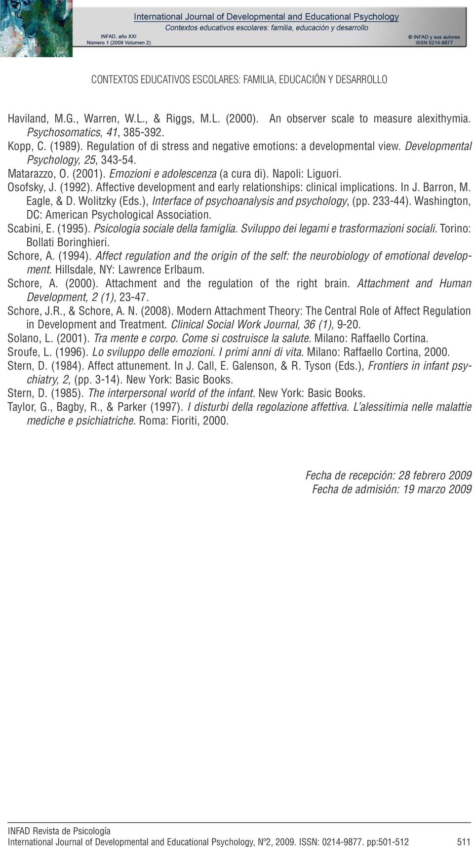 Osofsky, J. (1992). Affective development and early relationships: clinical implications. In J. Barron, M. Eagle, & D. Wolitzky (Eds.), Interface of psychoanalysis and psychology, y (pp. 233-44).