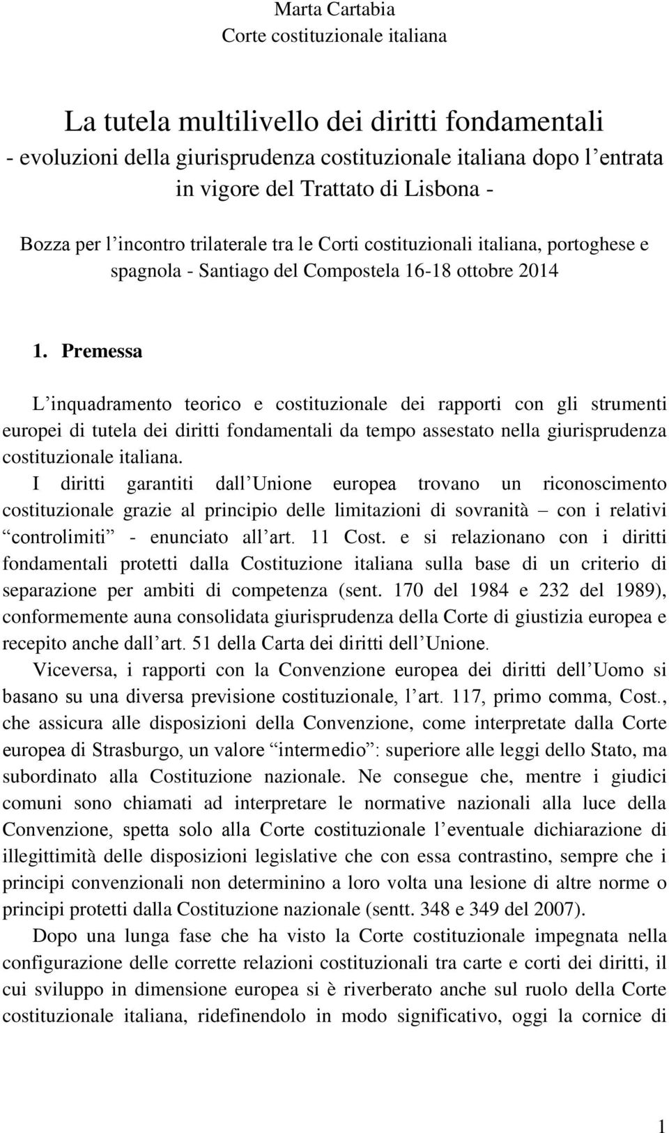 Premessa L inquadramento teorico e costituzionale dei rapporti con gli strumenti europei di tutela dei diritti fondamentali da tempo assestato nella giurisprudenza costituzionale italiana.