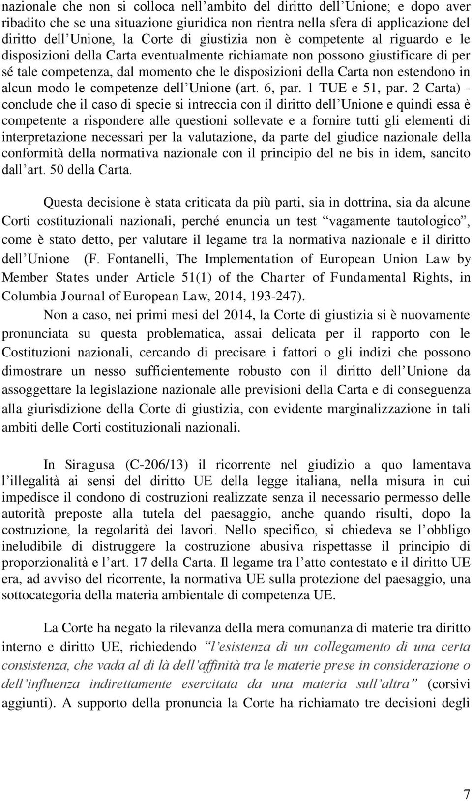 estendono in alcun modo le competenze dell Unione (art. 6, par. 1 TUE e 51, par.