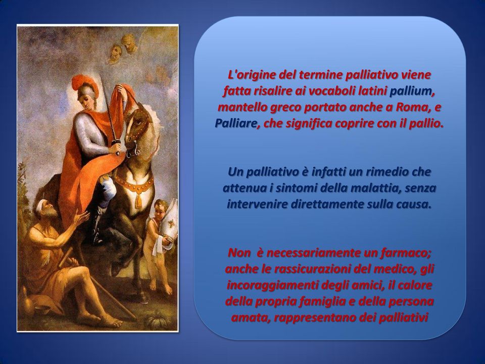 Un palliativo è infatti un rimedio che attenua i sintomi della malattia, senza intervenire direttamente sulla causa.