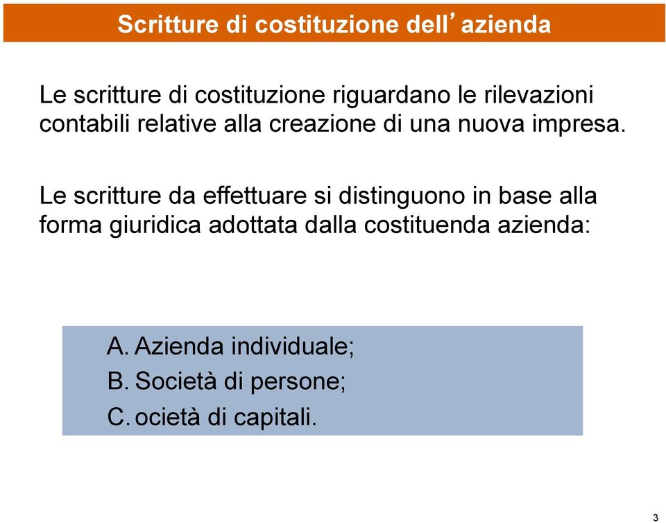 Le scritture da effettuare si distinguono in base alla forma giuridica adottata