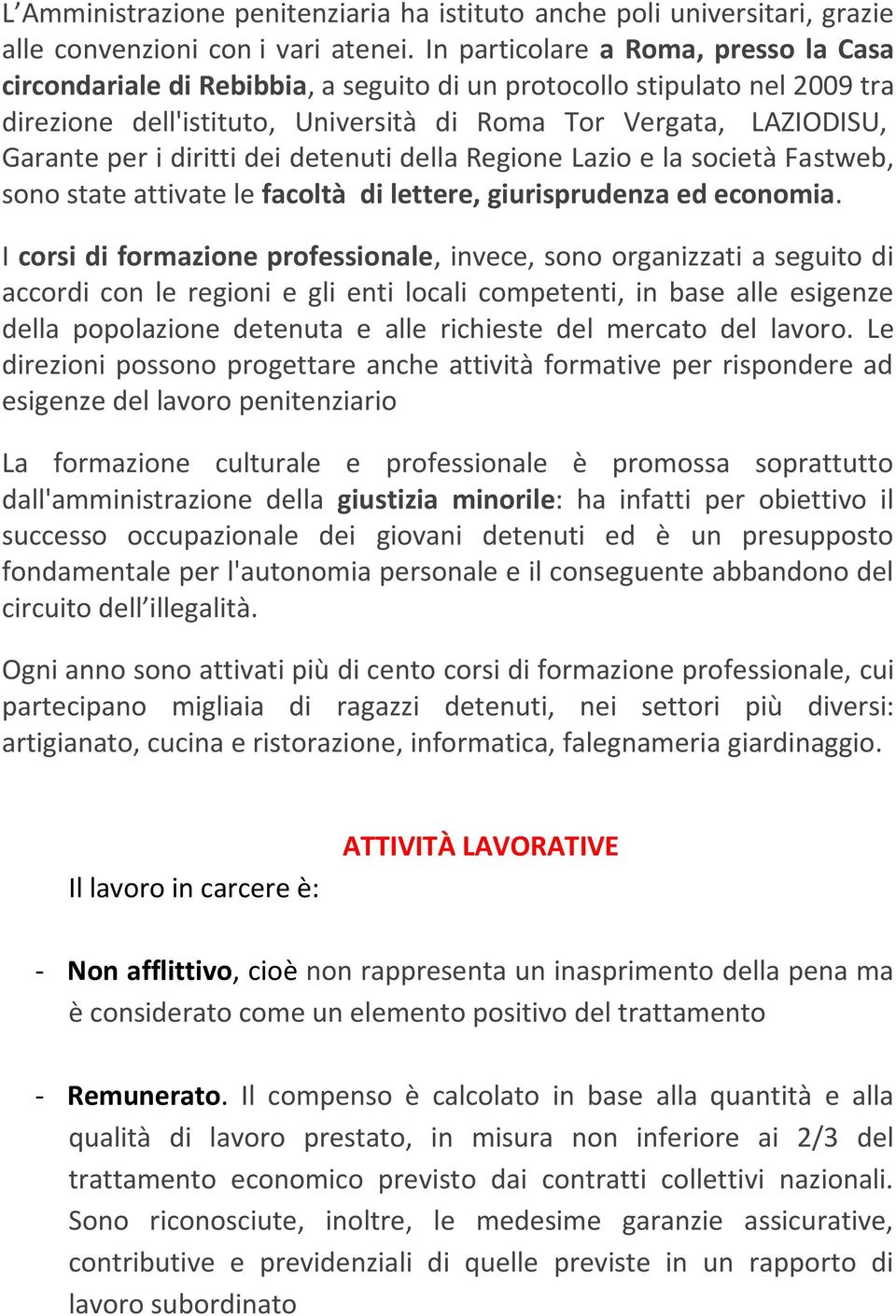 diritti dei detenuti della Regione Lazio e la società Fastweb, sono state attivate le facoltà di lettere, giurisprudenza ed economia.