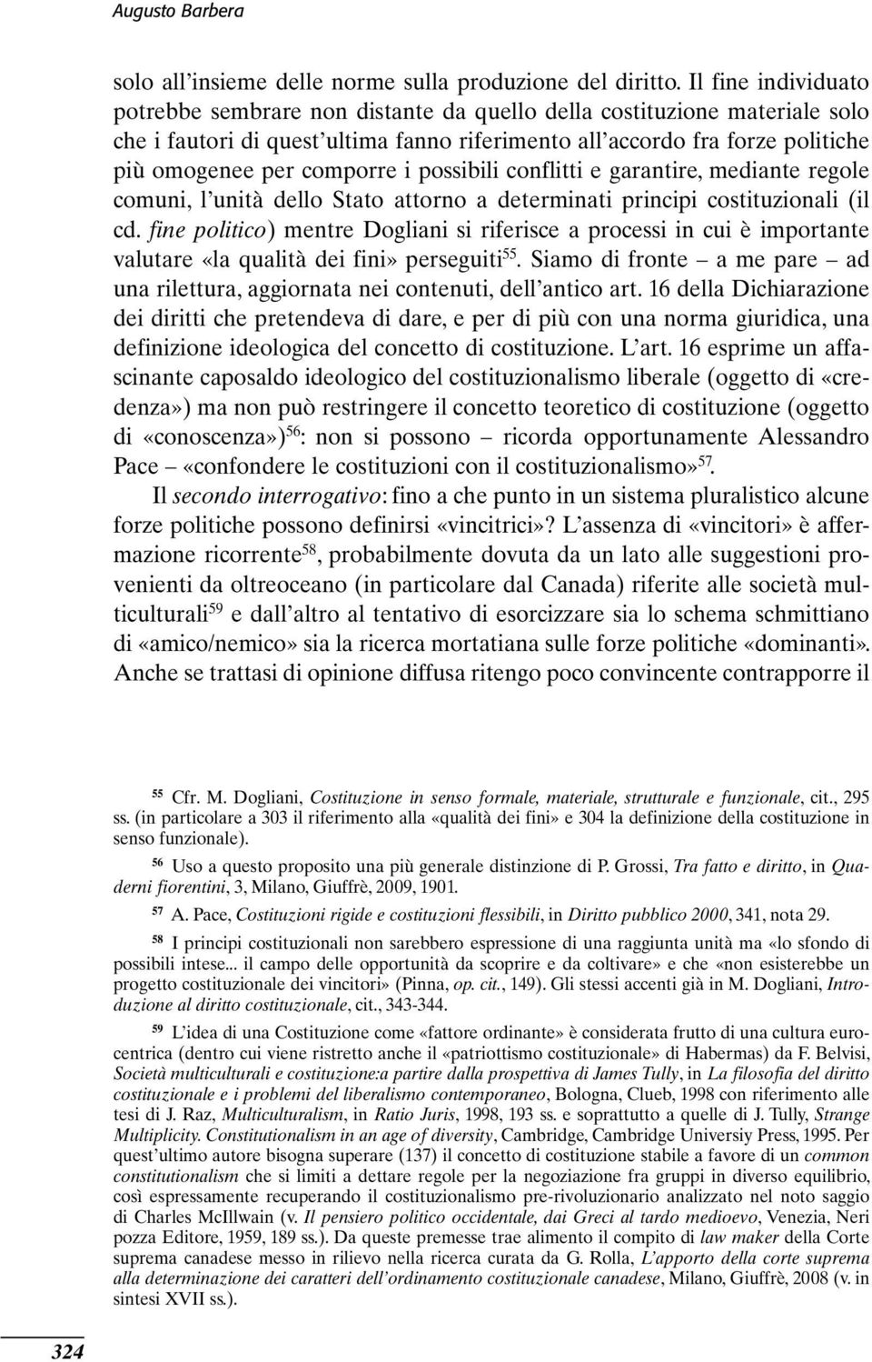 comporre i possibili conflitti e garantire, mediante regole comuni, l unità dello Stato attorno a determinati principi costituzionali (il cd.