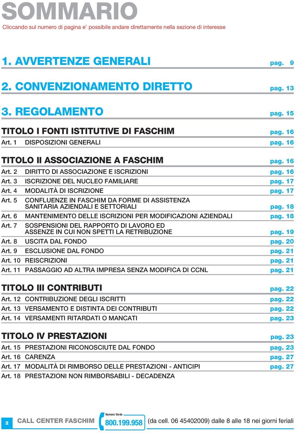 17 Art. 4 MODALITÀ DI ISCRIZIONE pag. 17 Art. 5 CONFLUENZE IN FASCHIM DA FORME DI ASSISTENZA SANITARIA AZIENDALI E SETTORIALI pag. 18 Art.