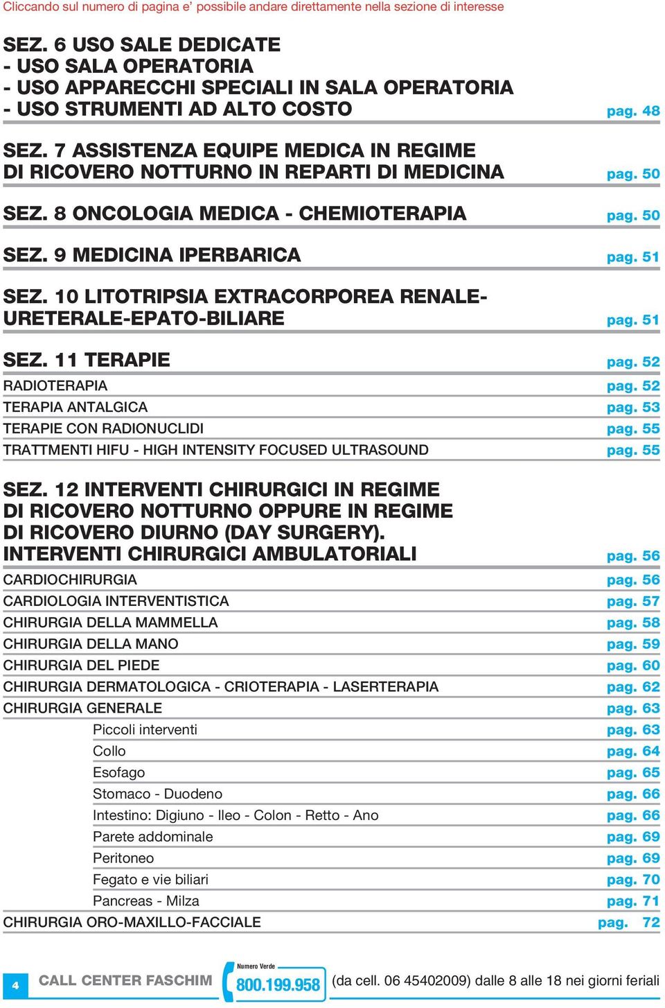 7 ASSISTENZA EQUIPE MEDICA IN REGIME DI RICOVERO NOTTURNO IN REPARTI DI MEDICINA pag. 50 SEZ. 8 ONCOLOGIA MEDICA - CHEMIOTERAPIA pag. 50 SEZ. 9 MEDICINA IPERBARICA pag. 51 SEZ.
