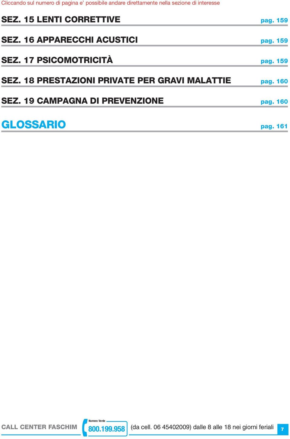 159 SEZ. 18 PRESTAZIONI PRIVATE PER GRAVI MALATTIE pag. 160 SEZ. 19 CAMPAGNA DI PREVENZIONE pag.