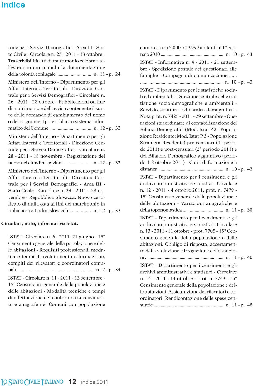 26-2011 - 28 ottobre - Pubblicazioni on line di matrimonio e dell avviso contenente il sunto delle domande di cambiamento del nome o del cognome. Ipotesi blocco sistema informatico del Comune... n. 12 - p.