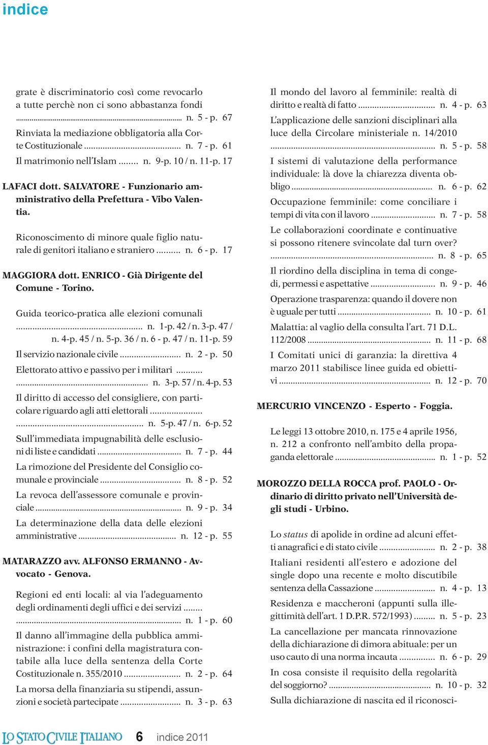 Riconoscimento di minore quale figlio naturale di genitori italiano e straniero... n. 6 - p. 17 MAGGIORA dott. ENRICO - Già Dirigente del Comune - Torino. Guida teorico-pratica alle elezioni comunali.