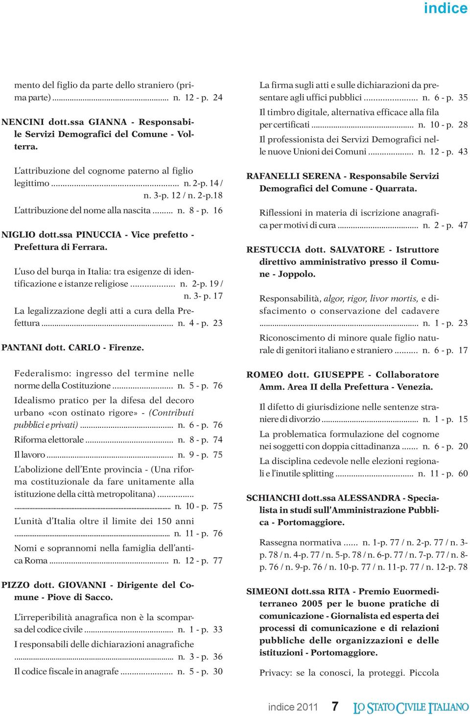 ssa PINUCCIA - Vice prefetto - Prefettura di Ferrara. L uso del burqa in Italia: tra esigenze di identificazione e istanze religiose... n. 2-p. 19 / n. 3- p.