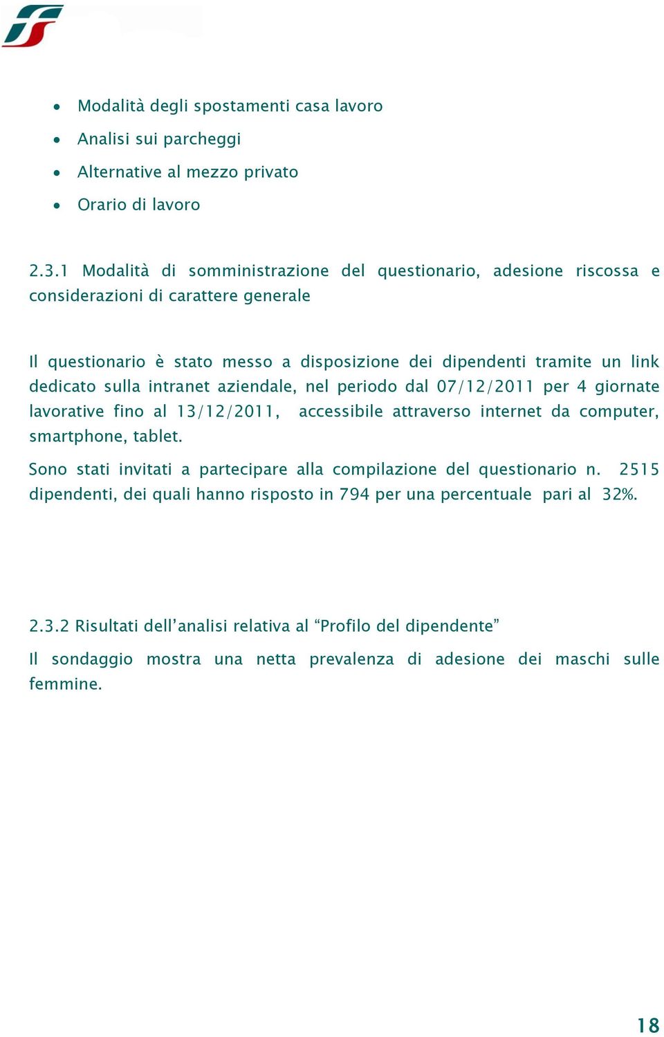 sulla intranet aziendale, nel periodo dal 07/12/2011 per 4 giornate lavorative fino al 13/12/2011, accessibile attraverso internet da computer, smartphone, tablet.