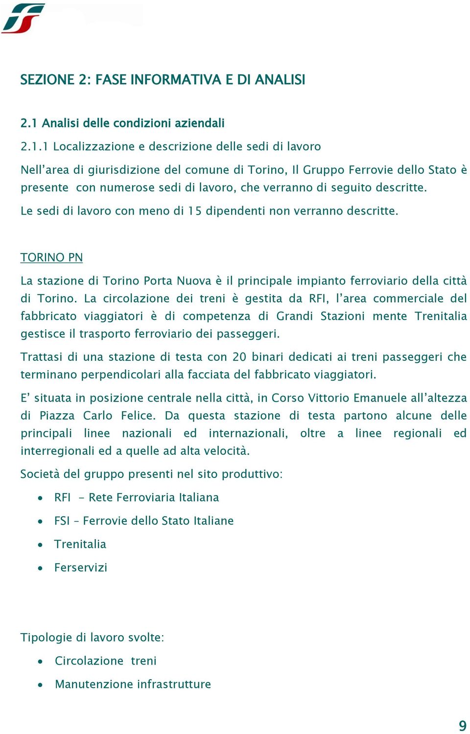 1 Localizzazione e descrizione delle sedi di lavoro Nell area di giurisdizione del comune di Torino, Il Gruppo Ferrovie dello Stato è presente con numerose sedi di lavoro, che verranno di seguito