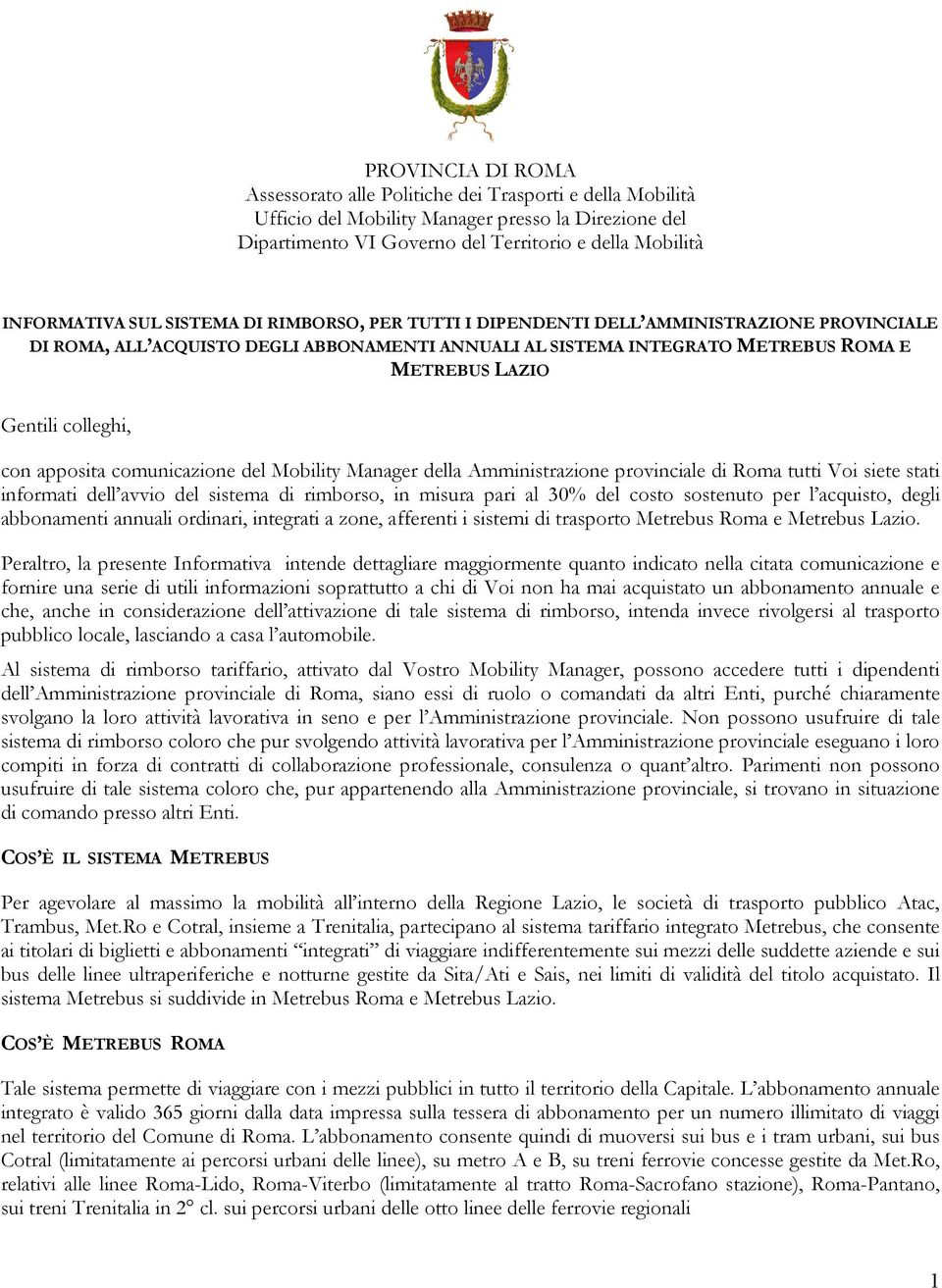 con apposita comunicazione del Mobility Manager della Amministrazione provinciale di Roma tutti Voi siete stati informati dell avvio del sistema di rimborso, in misura pari al 30% del costo sostenuto