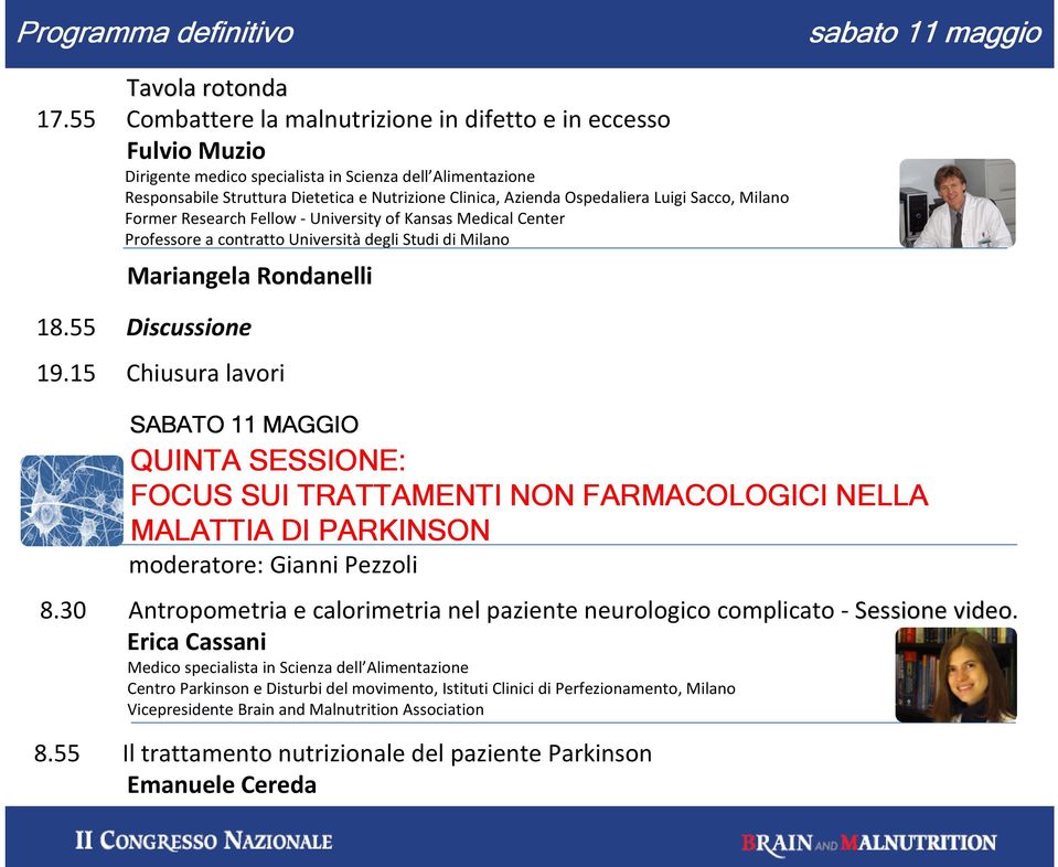 Ospedaliera Luigi Sacco, Milano Former Research Fellow - University of Kansas Medical Center Professore a contratto Università degli Studi di Milano Mariangela Rondanelli 18.55 Discussione 19.