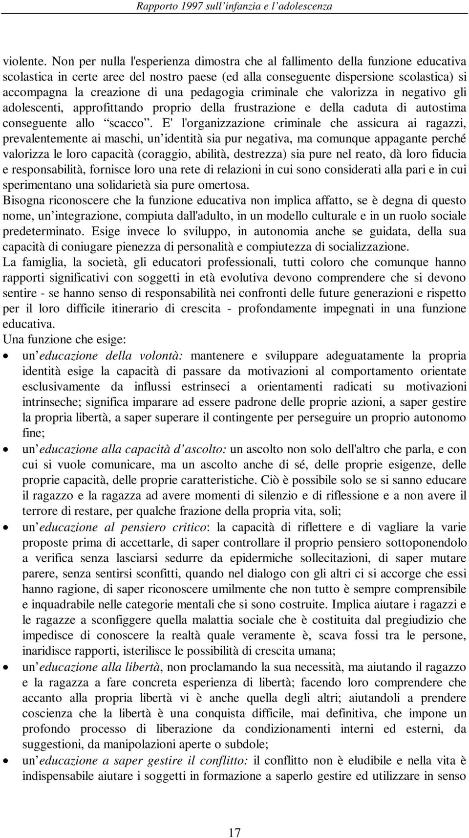 pedagogia criminale che valorizza in negativo gli adolescenti, approfittando proprio della frustrazione e della caduta di autostima conseguente allo scacco.