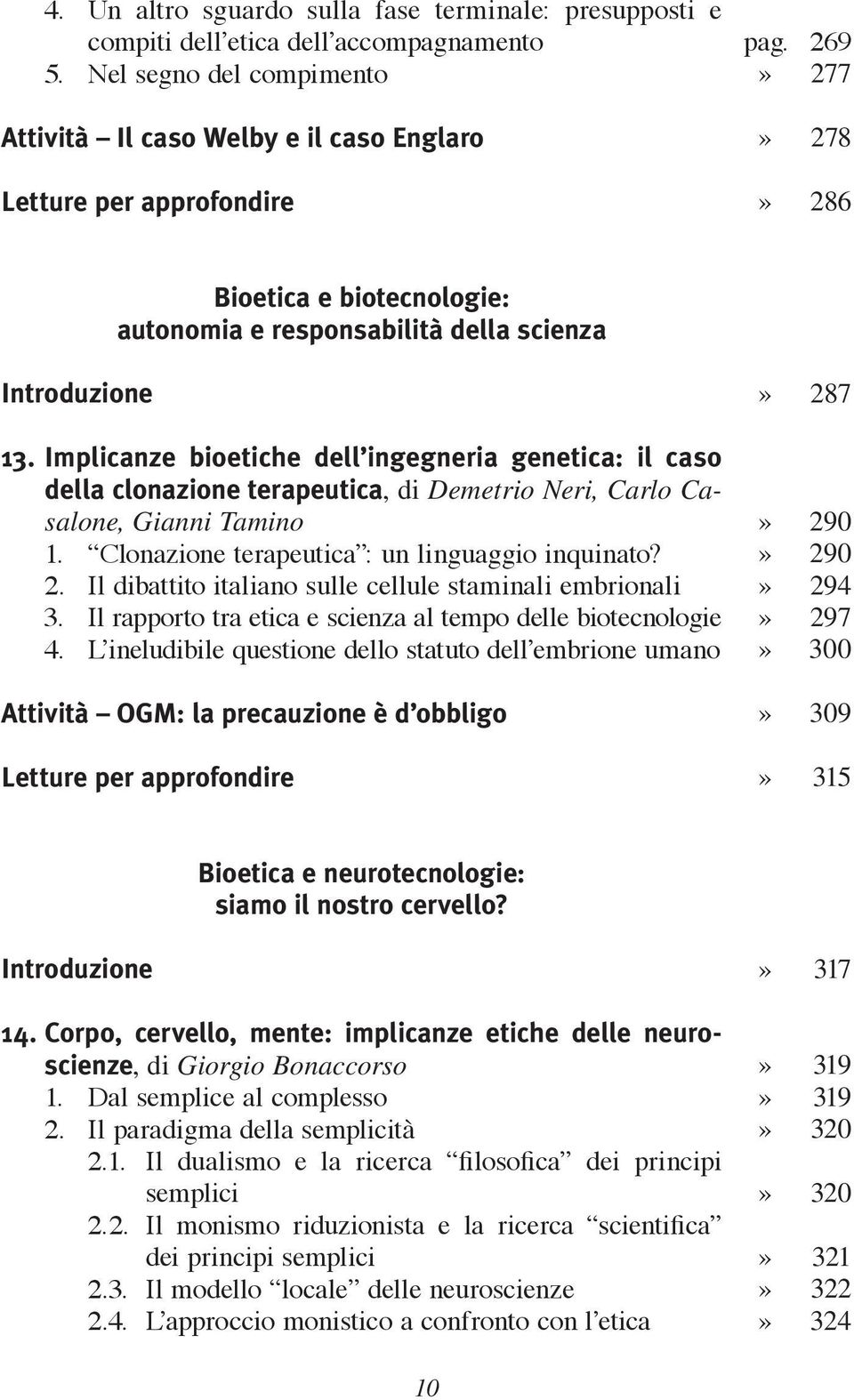 Implicanze bioetiche dell ingegneria genetica: il caso della clonazione terapeutica, di Demetrio Neri, Carlo Casalone, Gianni Tamino 1. Clonazione terapeutica : un linguaggio inquinato? 2.