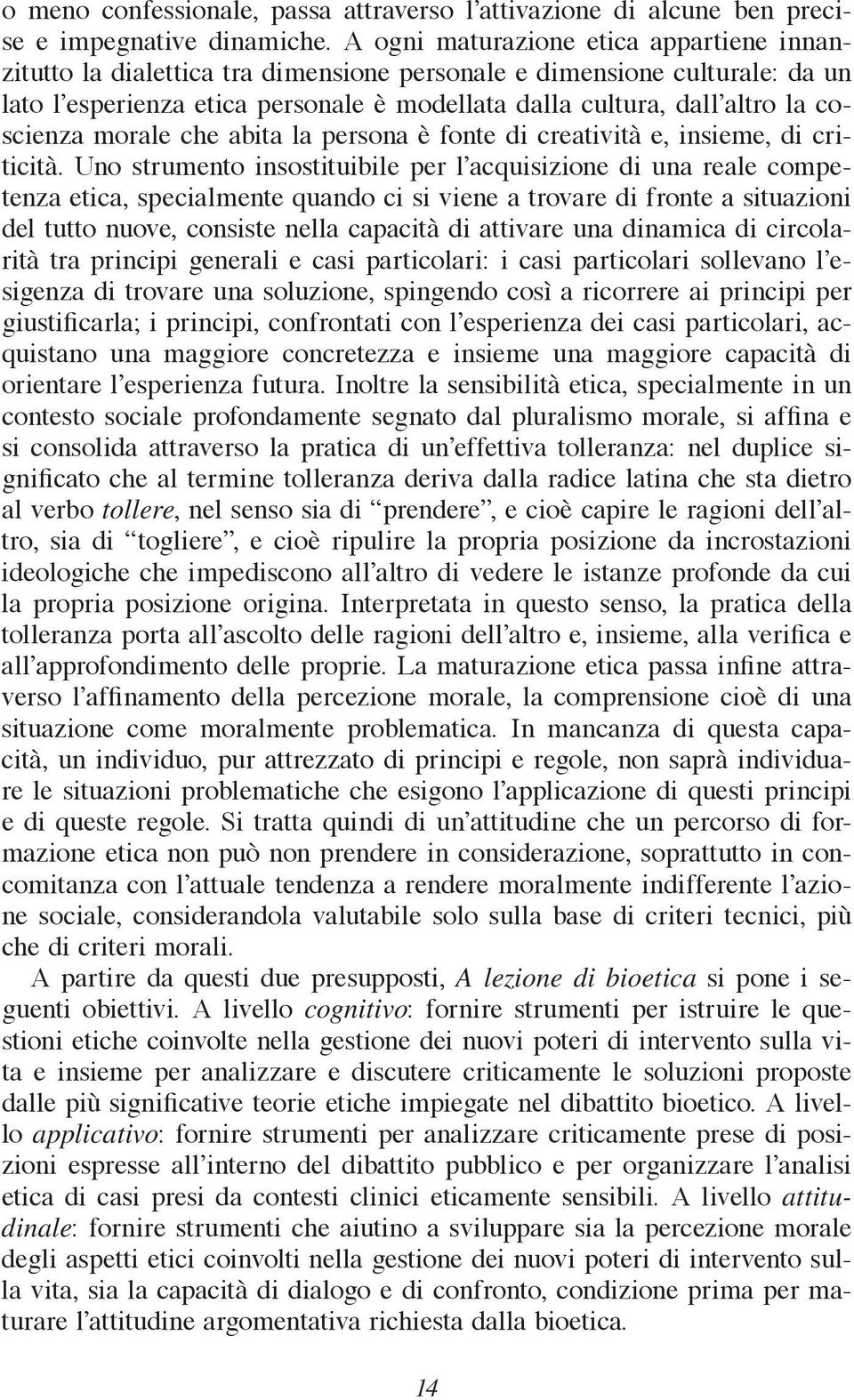 coscienza morale che abita la persona è fonte di creatività e, insieme, di criticità.