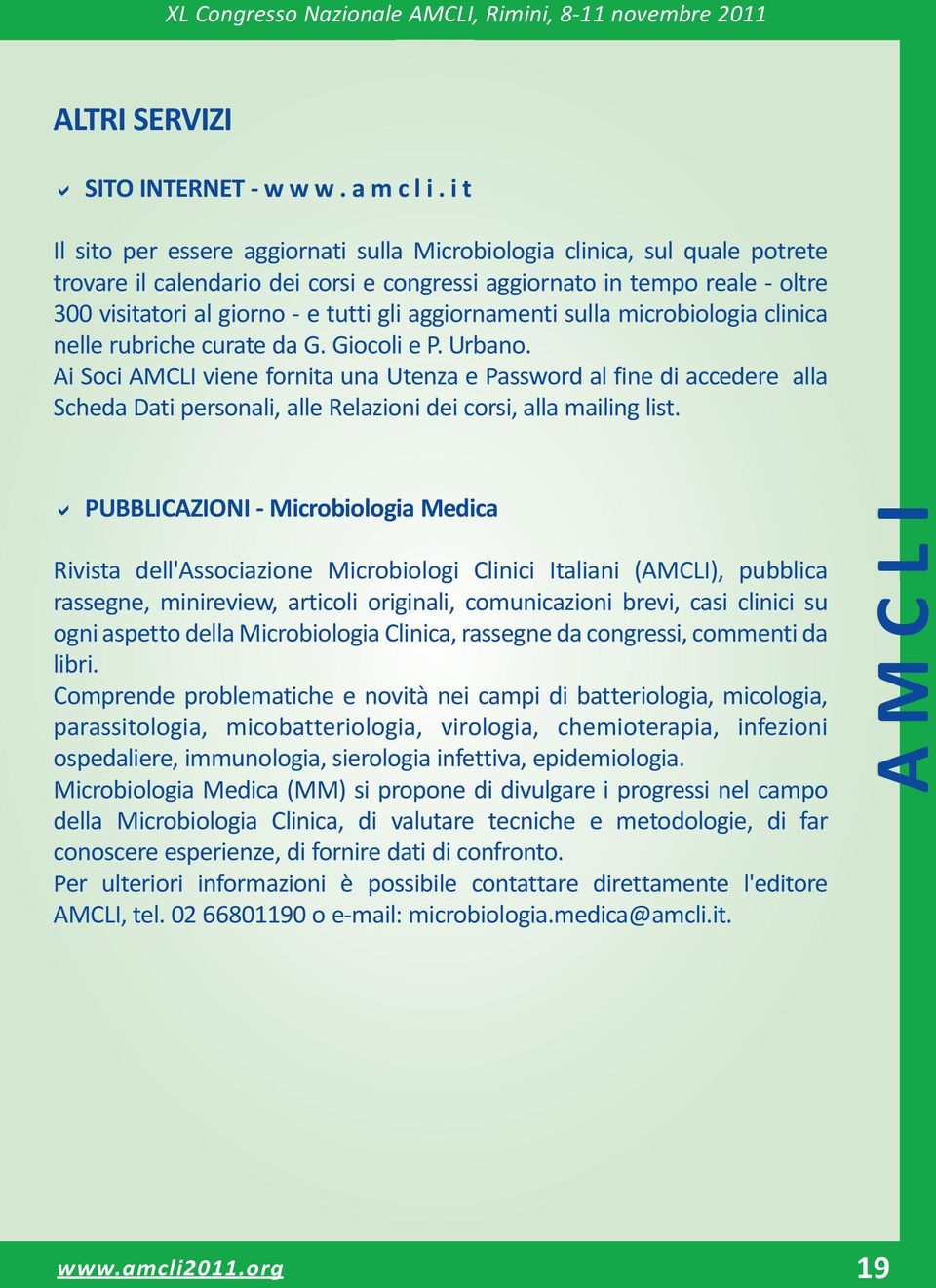 aggiornamenti sulla microbiologia clinica nelle rubriche curate da G. Giocoli e P. Urbano.