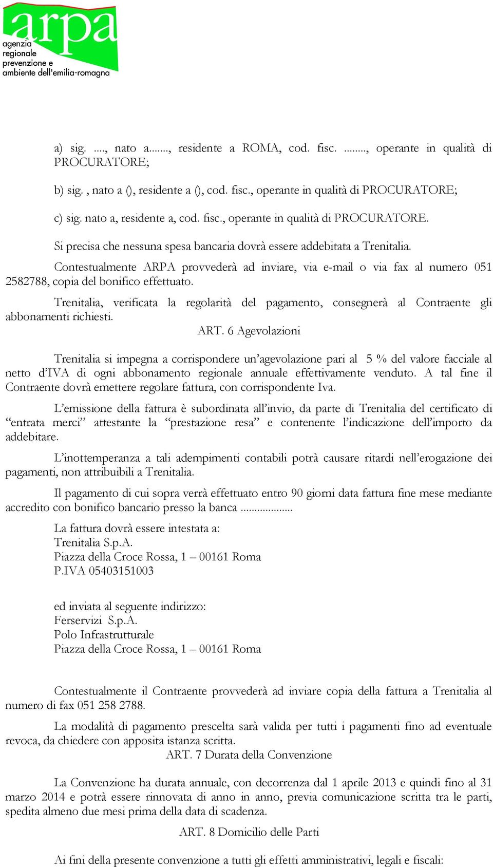 Contestualmente ARPA provvederà ad inviare, via e-mail o via fax al numero 051 2582788, copia del bonifico effettuato.