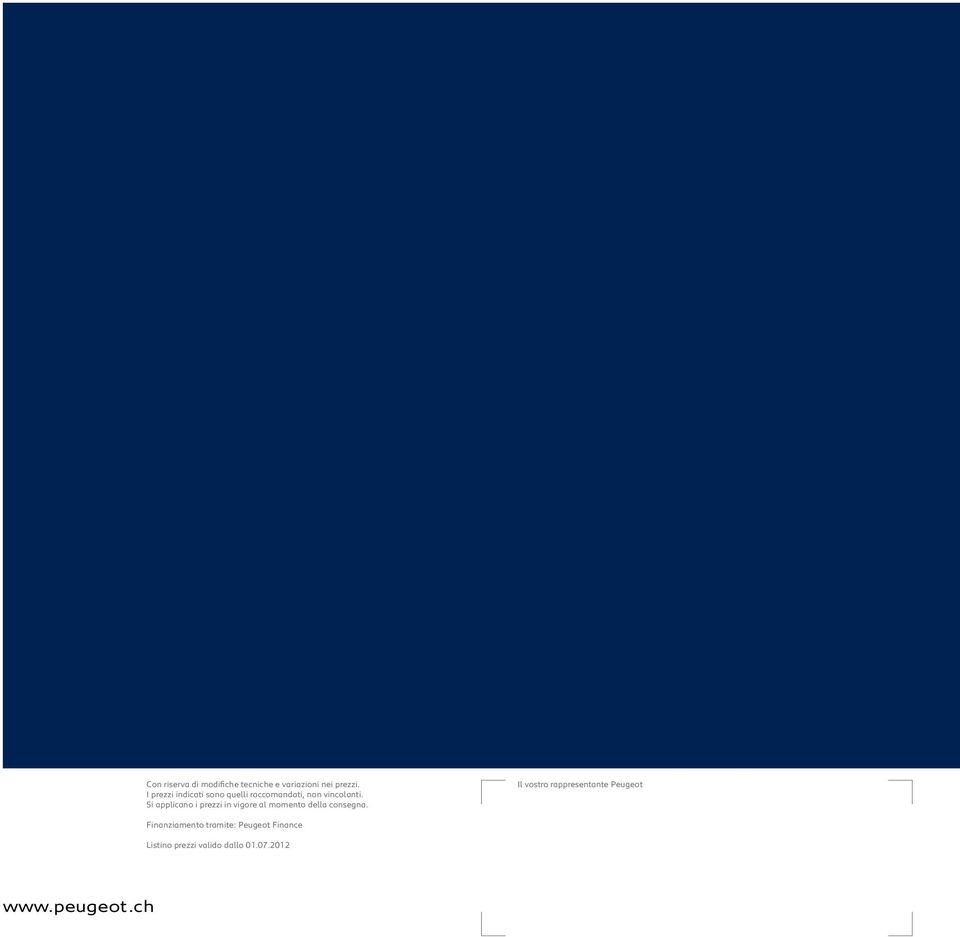 Si applicano i prezzi in vigore al momento della consegna.