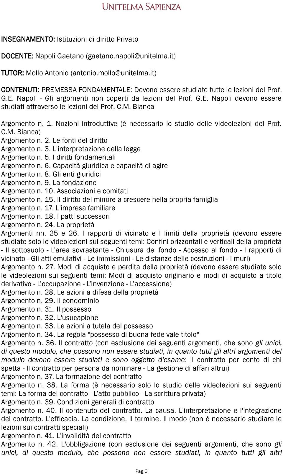 C.M. Bianca Argomento n. 1. Nozioni introduttive (è necessario lo studio delle videolezioni del Prof. C.M. Bianca) Argomento n. 2. Le fonti del diritto Argomento n. 3.