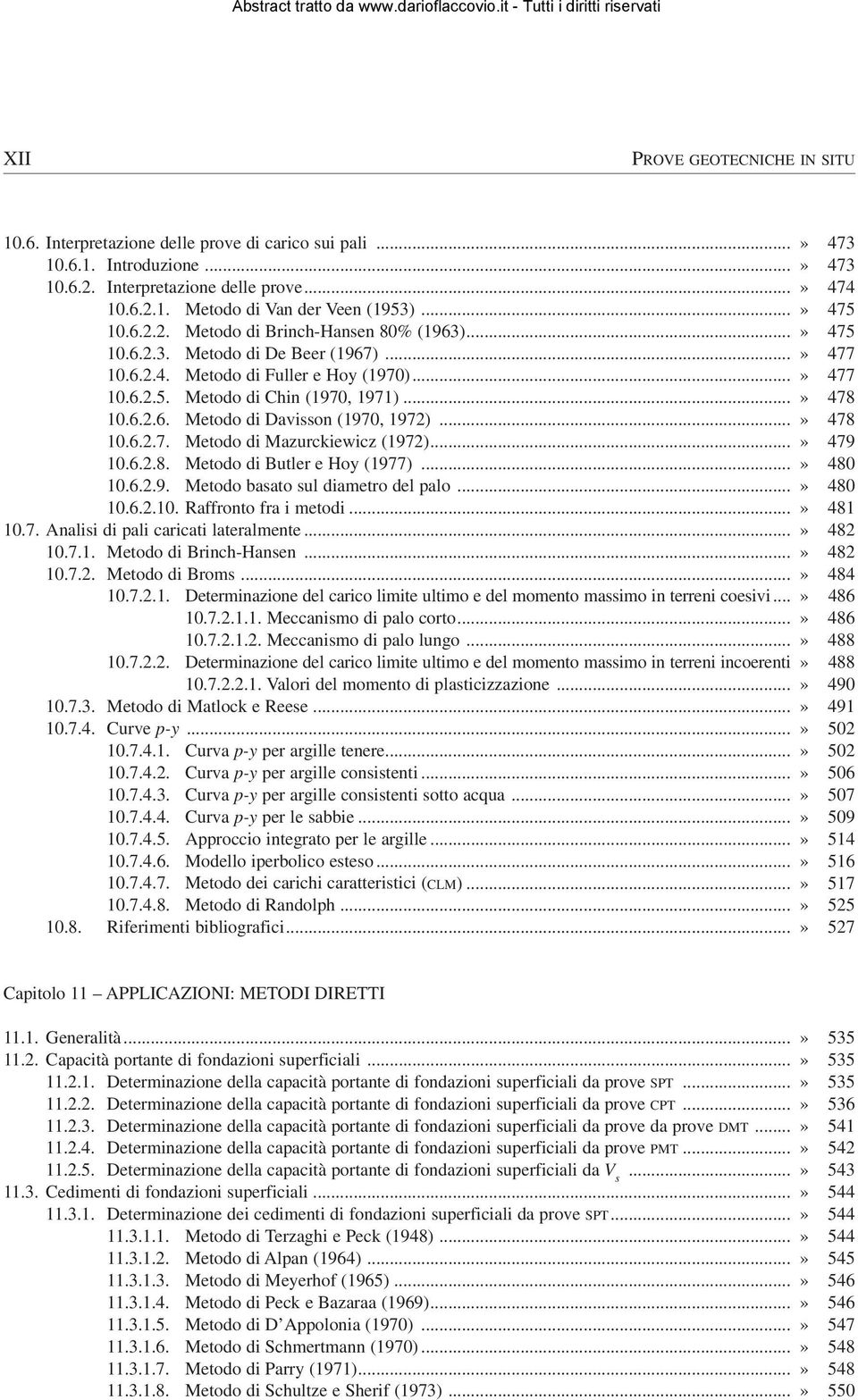 6.2.6. Metodo di Davisson (1970, 1972)...» 478 10.6.2.7. Metodo di Mazurckiewicz (1972)...» 479 10.6.2.8. Metodo di Butler e Hoy (1977)...» 480 10.6.2.9. Metodo basato sul diametro del palo...» 480 10.6.2.10. Raffronto fra i metodi.