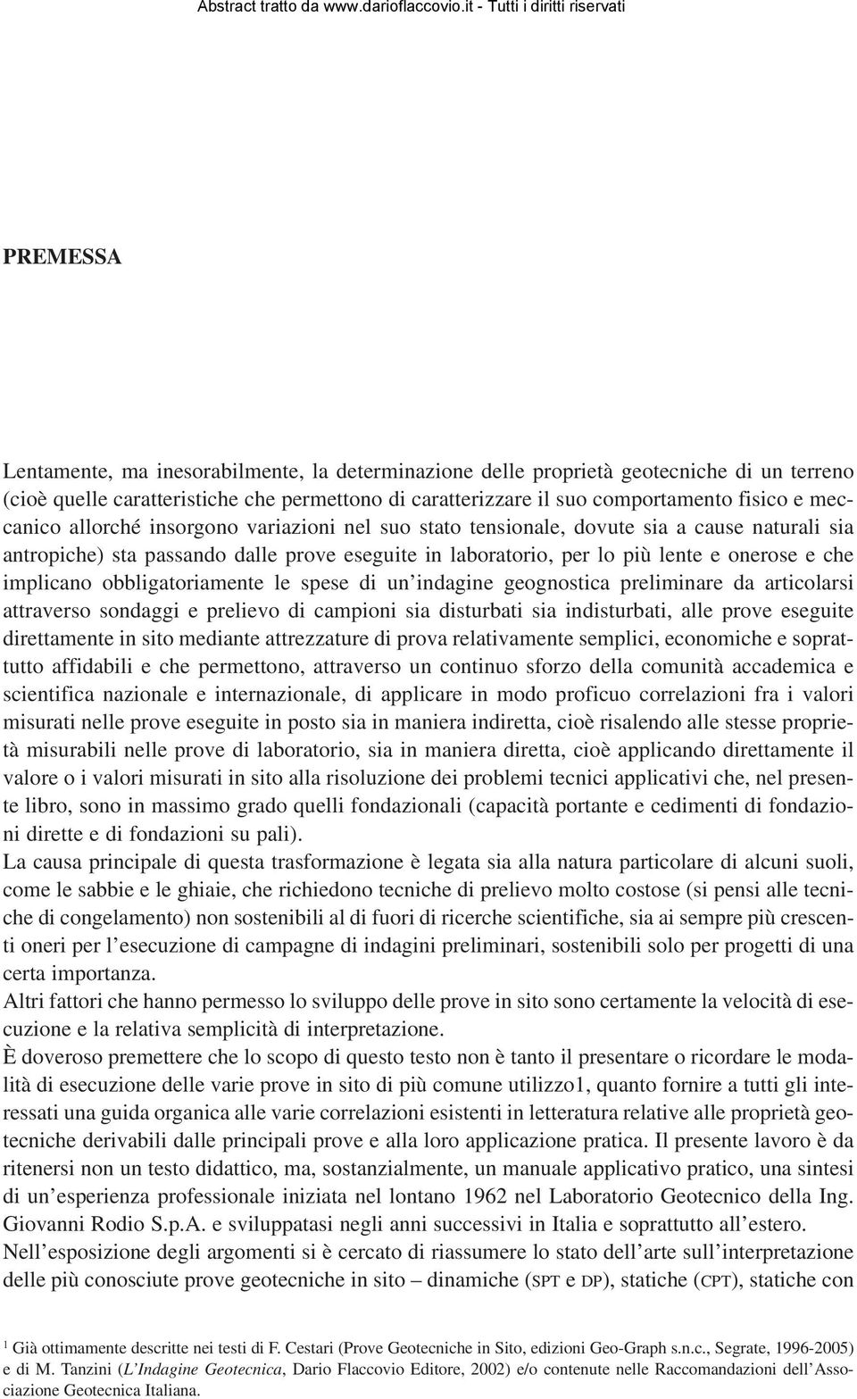 implicano obbligatoriamente le spese di un indagine geognostica preliminare da articolarsi attraverso sondaggi e prelievo di campioni sia disturbati sia indisturbati, alle prove eseguite direttamente