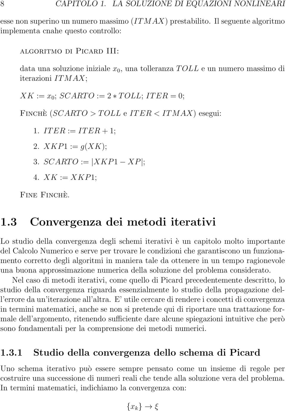 := 2 T OLL; IT ER = 0; Finchè (SCART O > T OLL e IT ER < IT MAX) esegui: 1.