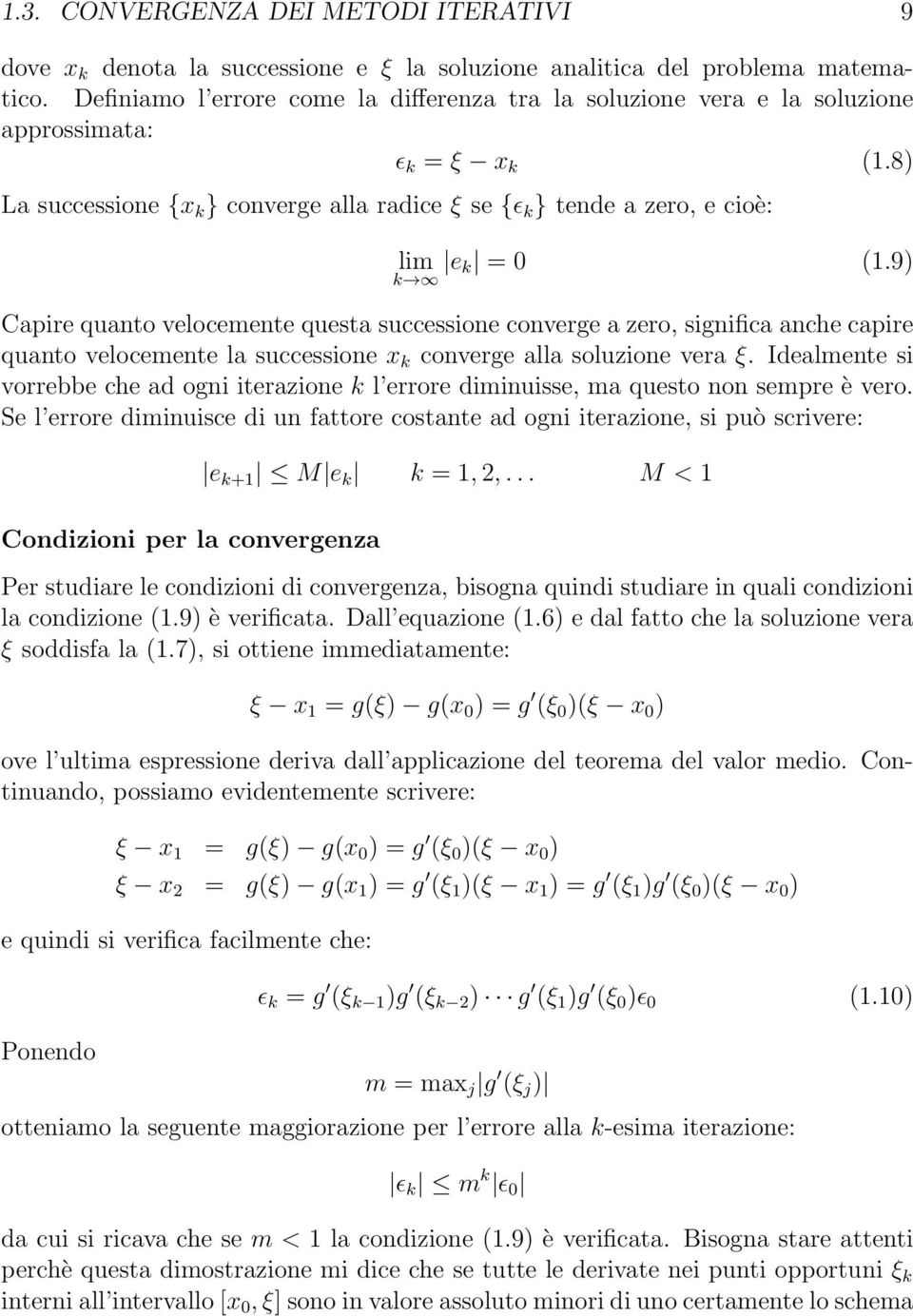 9) k Capire quanto velocemente questa successione converge a zero, significa anche capire quanto velocemente la successione x k converge alla soluzione vera ξ.