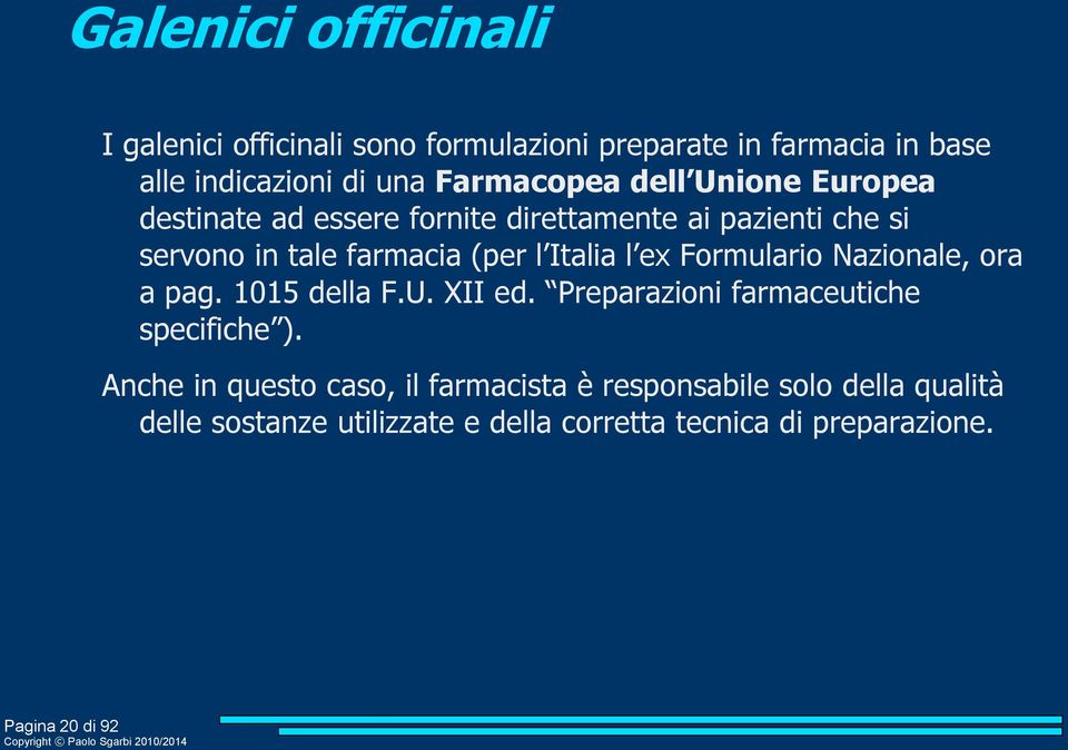 Formulario Nazionale, ora a pag. 1015 della F.U. XII ed. Preparazioni farmaceutiche specifiche ).