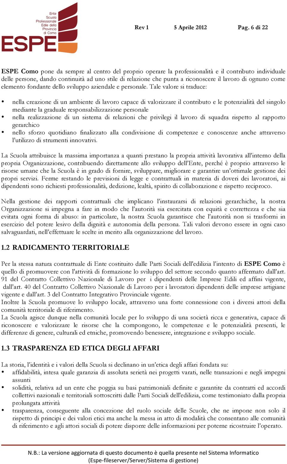 lavoro di ognuno come elemento fondante dello sviluppo aziendale e personale.