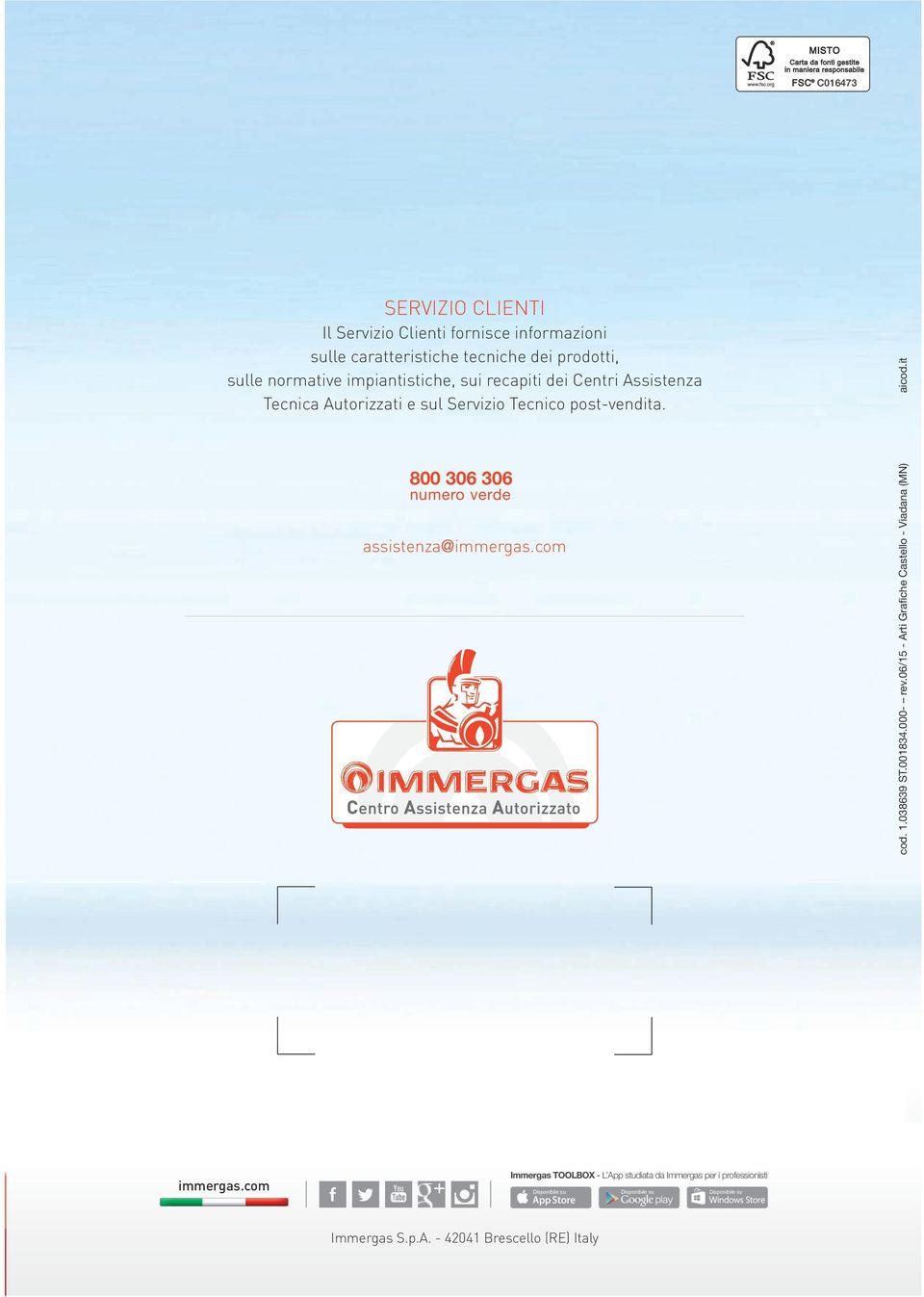 800 306 306 numero verde assistenza@immergas.com cod. 1.038639 ST.001834.000- rev.06/15 - Arti Grafiche Castello - Viadana (MN) aicod.