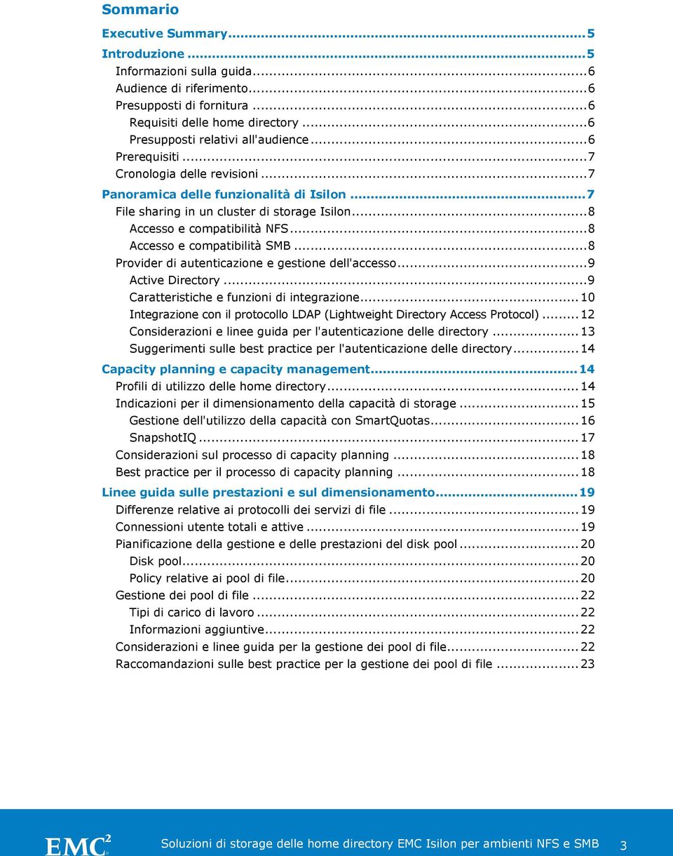 .. 8 Accesso e compatibilità NFS... 8 Accesso e compatibilità SMB... 8 Provider di autenticazione e gestione dell'accesso... 9 Active Directory... 9 Caratteristiche e funzioni di integrazione.