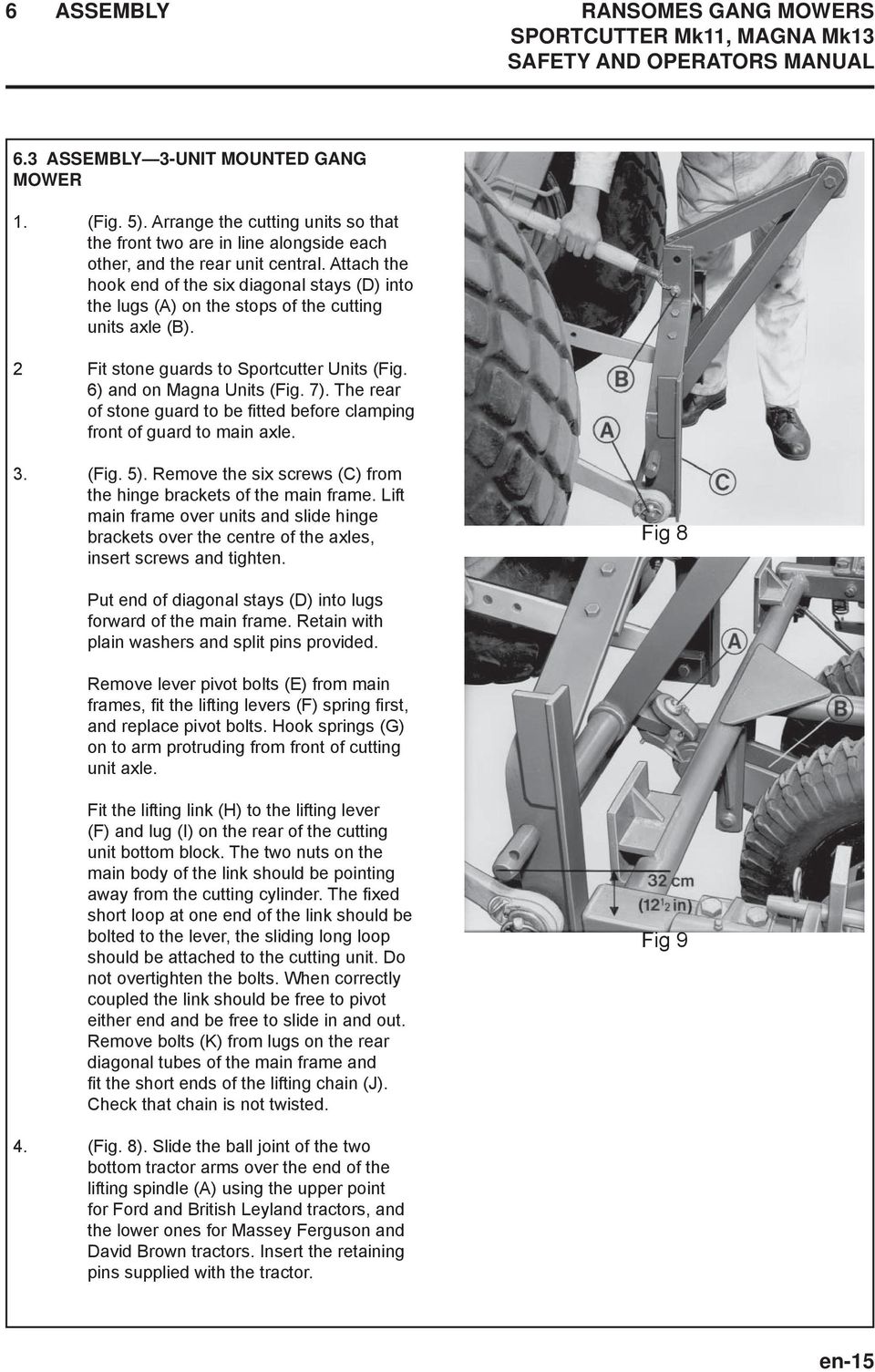 Attach the hook end of the six diagonal stays (D) into the lugs (A) on the stops of the cutting units axle (B). 2 Fit stone guards to Sportcutter Units (Fig. 6) and on Magna Units (Fig. 7).