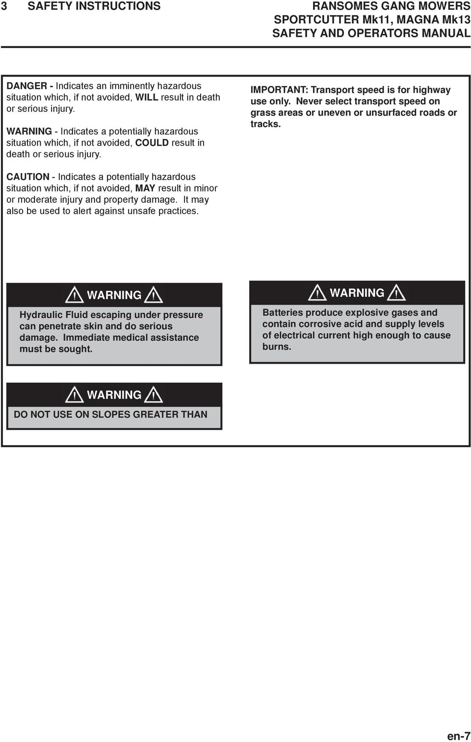 Never select transport speed on grass areas or uneven or unsurfaced roads or tracks.