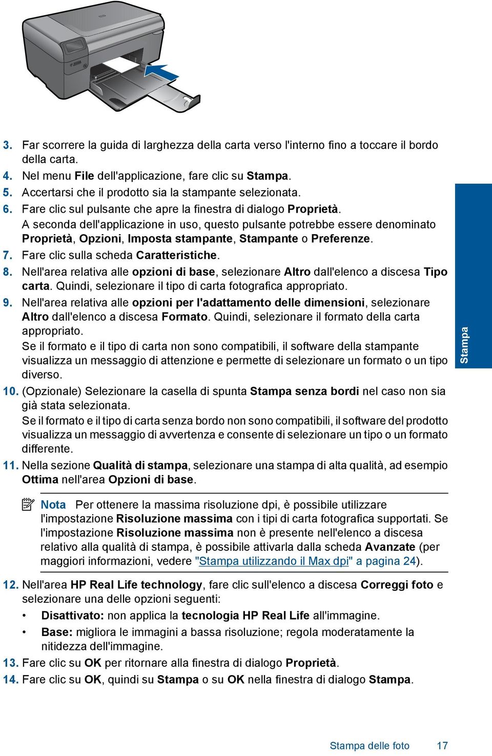 A seconda dell'applicazione in uso, questo pulsante potrebbe essere denominato Proprietà, Opzioni, Imposta stampante, Stampante o Preferenze. 7. Fare clic sulla scheda Caratteristiche. 8.