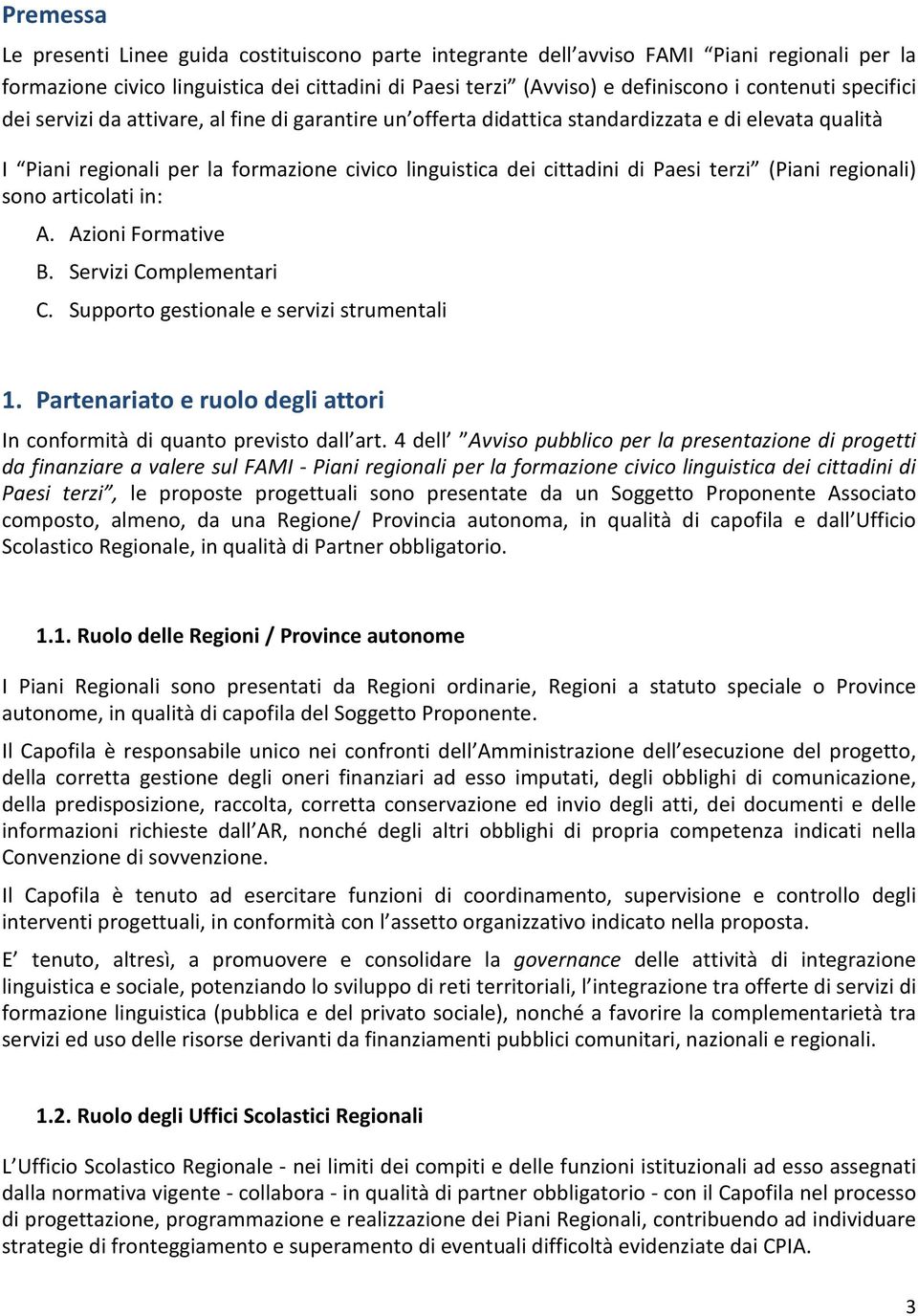 (Piani regionali) sono articolati in: A. Azioni Formative B. Servizi Complementari C. Supporto gestionale e servizi strumentali 1.