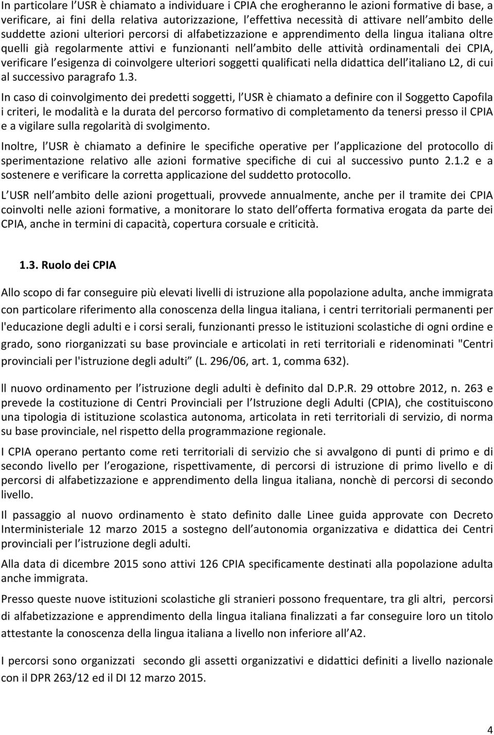 CPIA, verificare l esigenza di coinvolgere ulteriori soggetti qualificati nella didattica dell italiano L2, di cui al successivo paragrafo 1.3.